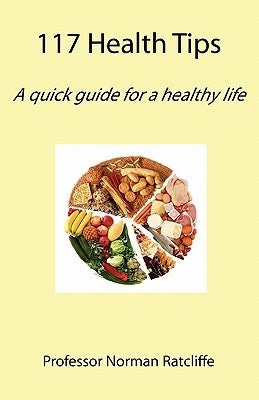 117 Health Tips: A quick guide for a healthy life by Ratcliffe, Norman