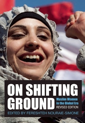 On Shifting Ground: Muslim Women in the Global Era by Nouraie-Simone, Fereshteh