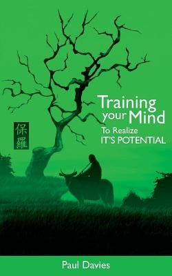 Training Your Mind To Realize It's Potential by Davies, Paul