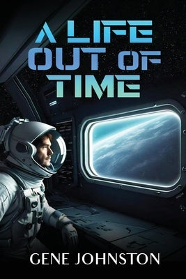A Life Out of Time by Gene Johnston