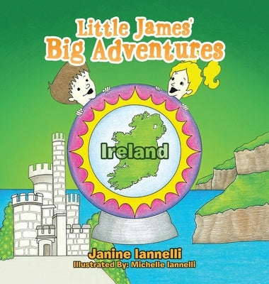 Little James' Big Adventures: Ireland by Iannelli, Janine
