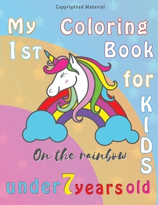 My 1st Coloring Book for KIDS: under 7 years old (unicorn on the rainbow) -Silly unicorns Coloring Books- 50 pages 8,5 x 11 inches by Gallery, O. E.