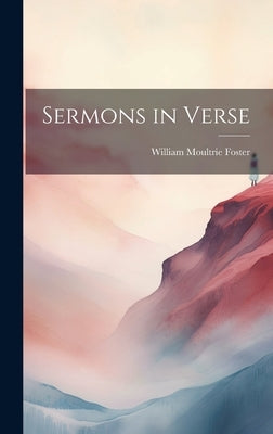 Sermons in Verse by Foster, William Moultrie 1825- [From