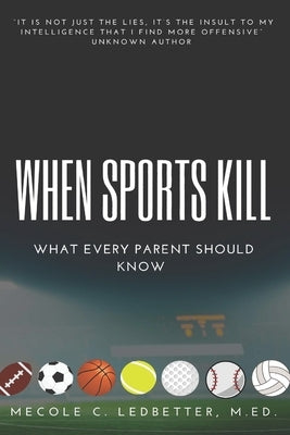 When Sports Kill: What Every Parent & Athlete Should Know by Ledbetter M. Ed, Mecole