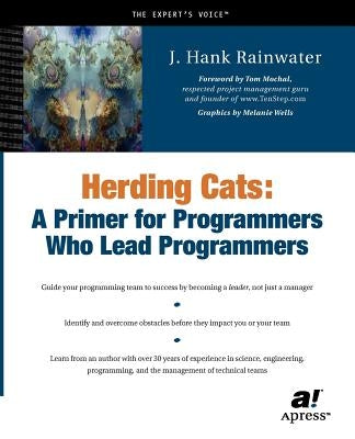 Herding Cats: A Primer for Programmers Who Lead Programmers by Rainwater, Hank