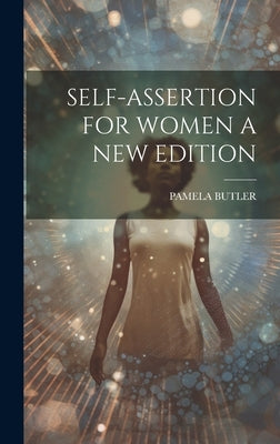 Self-Assertion for Women a New Edition by Butler, Pamela
