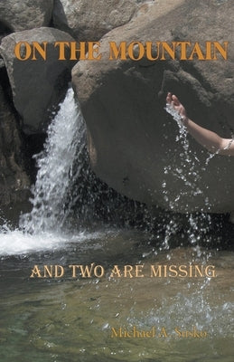 On the Mountain and Two Are Missing by Susko, Michael A.