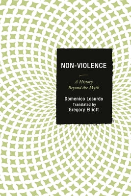 Non-Violence: A History Beyond the Myth by Losurdo, Domenico