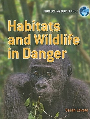 Habitats and Wildlife in Danger by Levete, Sarah