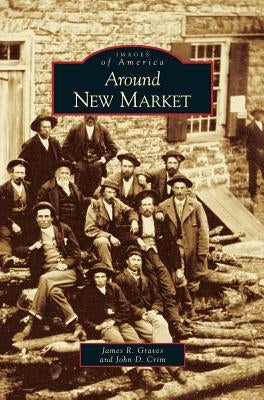 Around New Market by Graves, James R.