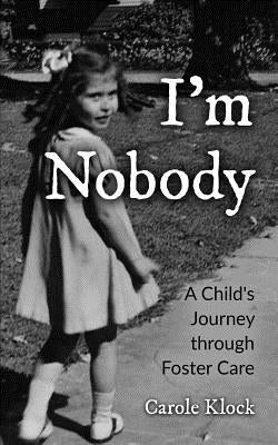 I'm Nobody: A Child's Journey through Foster Care by Klock, Carole
