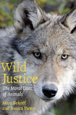 Wild Justice: The Moral Lives of Animals by Bekoff, Marc