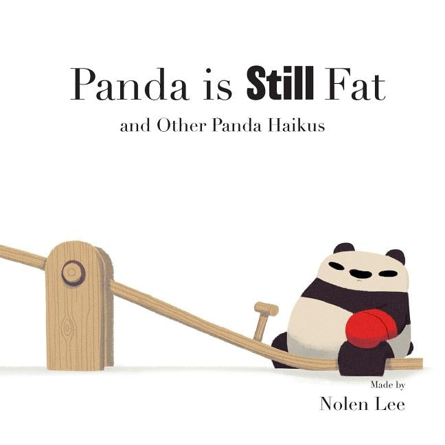 Panda is Still Fat: And Other Panda Haikus by Lee, Nolen