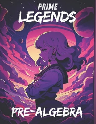 Prime Legends: Pre-Algebra: All in One Textbook by Mercer, Adrian