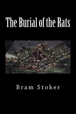 The Burial of the Rats by Stoker, Bram