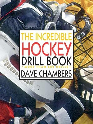 The Incredible Hockey Drill Book by Chambers, Dave