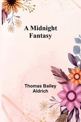 A Midnight Fantasy by Aldrich, Thomas Bailey