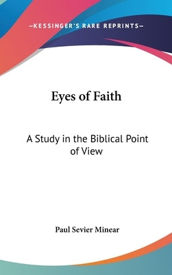 Eyes of Faith: A Study in the Biblical Point of View by Minear, Paul Sevier