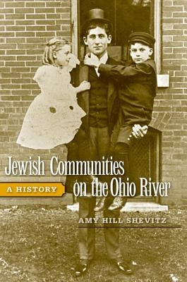 Jewish Communities on the Ohio River: A History by Shevitz, Amy Hill