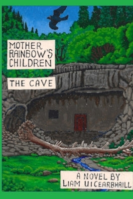 Mother Rainbow's Children: The Cave by Uicearbhaill, Liam