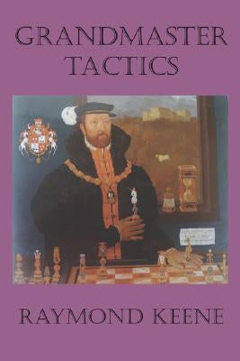 Grandmaster Tactics by Keene, Raymond D.