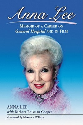Anna Lee: Memoir of a Career on General Hospital and in Film by Lee, Anna