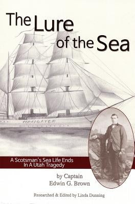 Lure of the Sea: A Scotsman's Sea Life Ends in a Utah Tragedy by Dunning, Linda