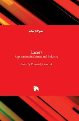 Lasers: Applications in Science and Industry by Jakubczak, Krzysztof