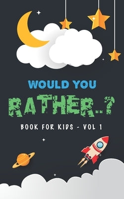 Would You Rather Book For Kids - Volume 1: Question Game Activity Book For Boys & Girls of 6-12 Years Old by Press, Pulliyam
