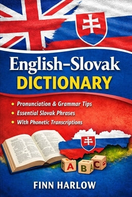 English-Slovak Dictionary: Essential Vocabulary with Pronunciation, Grammar Tips, and Everyday Usage by Harlow, Finn