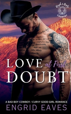 Love at First Doubt: A Bad Boy Cowboy / Curvy Girl Romance by Eaves, Engrid