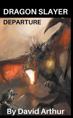 Dragon Slayer: Departure by Arthur, David