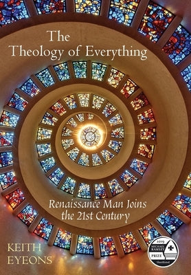 The Theology of Everything: Renaissance Man Joins the 21st Century by Eyeons, Keith James