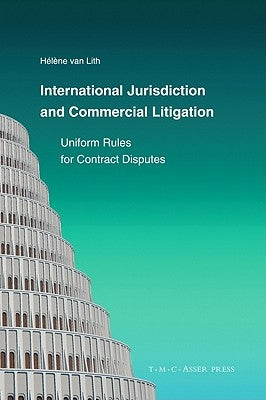 International Jurisdiction and Commercial Litigation: Uniform Rules for Contract Disputes by Van Lith, Hélène
