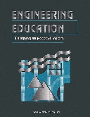 Engineering Education: Designing an Adaptive System by National Research Council