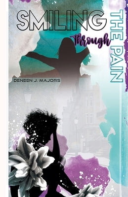 Smiling Through the Pain by Majors, Deneen Josette