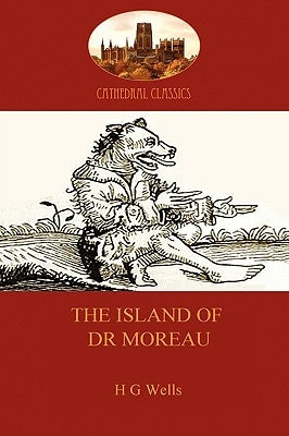 The Island of Dr Moreau: a cautionary tale of souless science (Aziloth Books) by Wells, H. G.