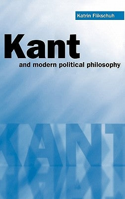 Kant and Modern Political Philosophy by Flikschuh, Katrin