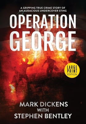 Operation George: A Gripping True Crime Story of an Audacious Undercover Sting by Dickens, Mark