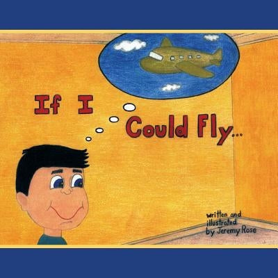 If I Could Fly... by Rose, Jeremy