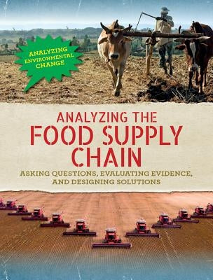 Analyzing the Food Supply Chain: Asking Questions, Evaluating Evidence, and Designing Solutions by Steele, Philip