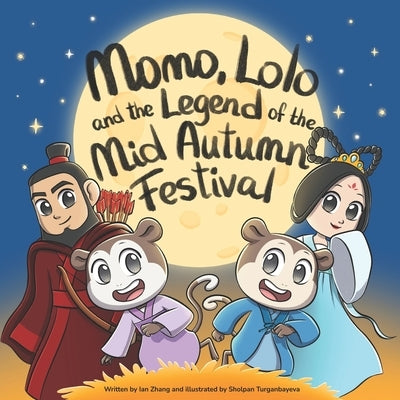 Momo, Lolo, and the Legend of the Mid-Autumn Festival by Turganbayeva, Sholpan