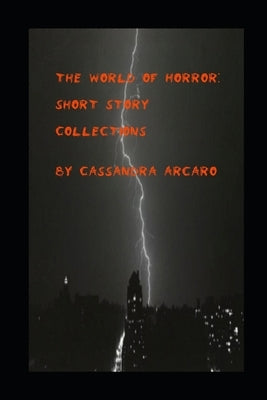 The World of Horror: Short Story Collections by Arcaro, Cassandra