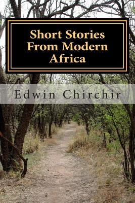 Short Stories From Modern Africa by Chirchir, Edwin Kiptanui