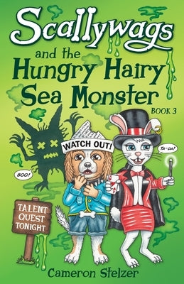 Scallywags and the Hungry Hairy Sea Monster: Scallywags Book 3 by Stelzer, Cameron
