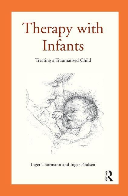Therapy with Infants: Treating a Traumatised Child by Poulsen, Inger