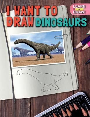 I Want to Draw Dinosaurs by Orgullo, Marisa