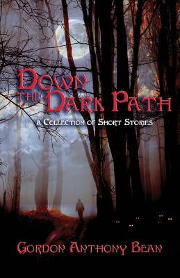 Down the Dark Path by Bean, Gordon Anthony