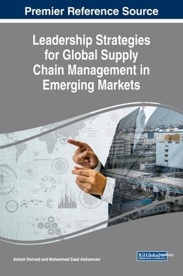 Leadership Strategies for Global Supply Chain Management in Emerging Markets by Dwivedi, Ashish