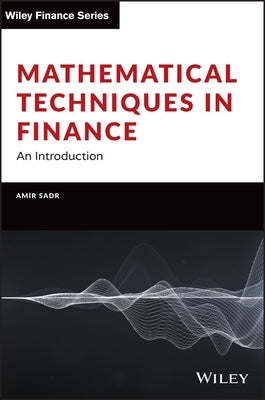 Mathematical Techniques in Finance: An Introduction by Sadr, Amir